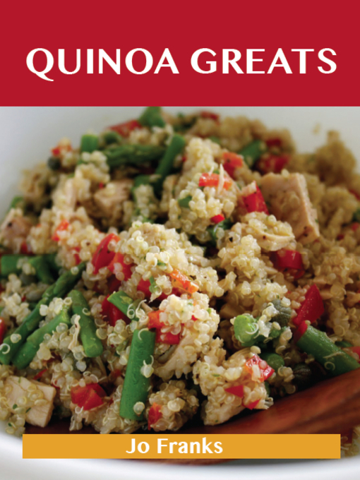 Title details for Quinoa Greats: Delicious Quinoa Recipes, The Top 29 Quinoa Recipes by Jo Franks - Available